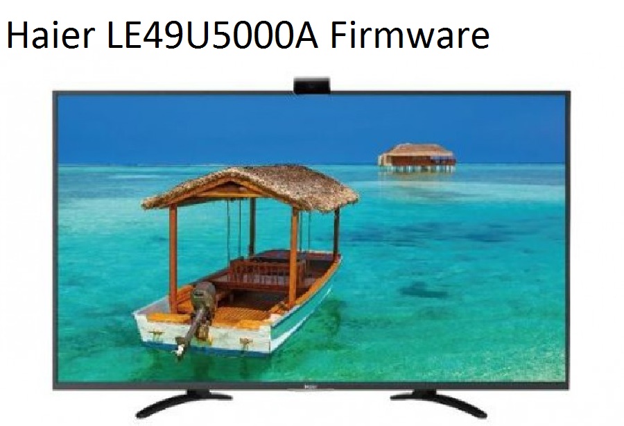 Haier Le49U5000A Software Free Download Haier_Le49U5000A_Firmware